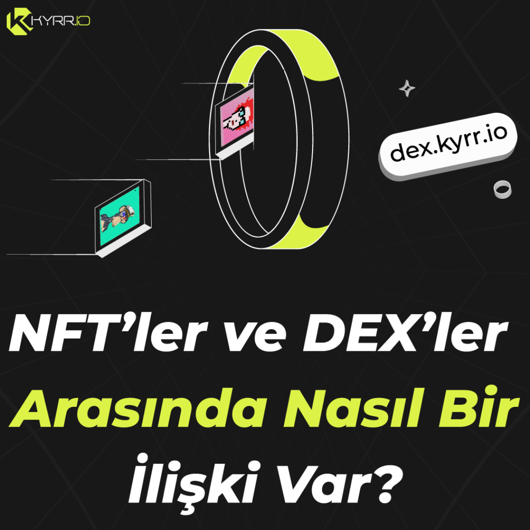 NFT’ler ve DEX’ler Arasında Nasıl Bir İlişki Var?